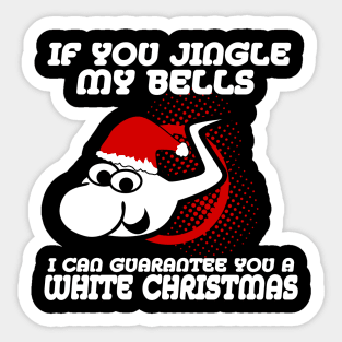If You Jingle My Bells I Can Gurantee You A White Christmas Sticker